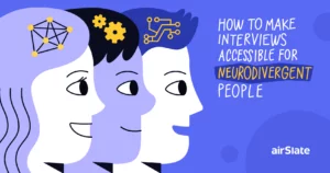 how to make interviews accessible for neurodivergent people